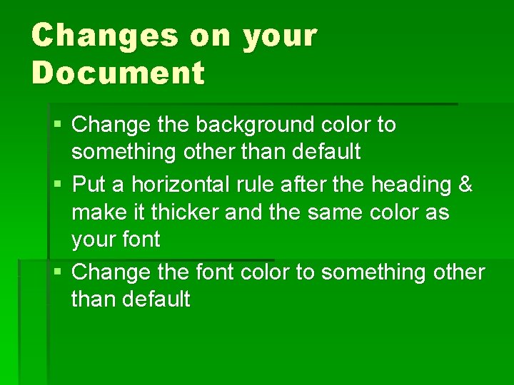 Changes on your Document § Change the background color to something other than default