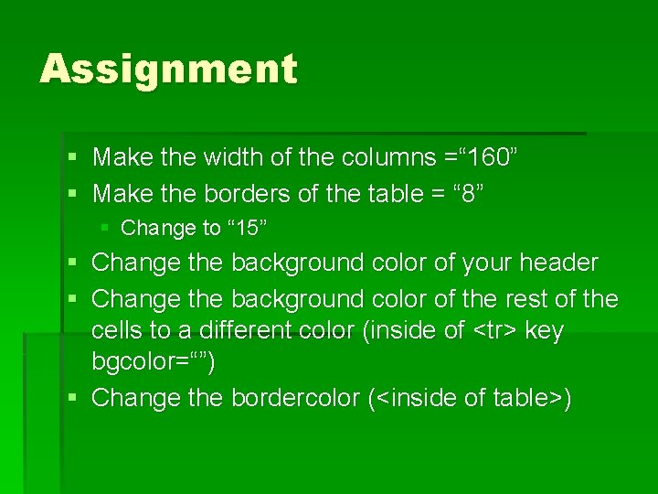 Assignment § Make the width of the columns =“ 160” § Make the borders