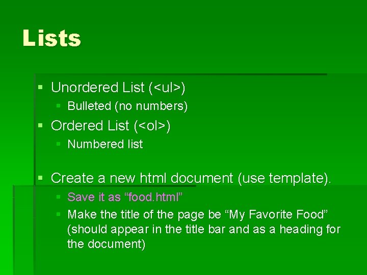 Lists § Unordered List (<ul>) § Bulleted (no numbers) § Ordered List (<ol>) §