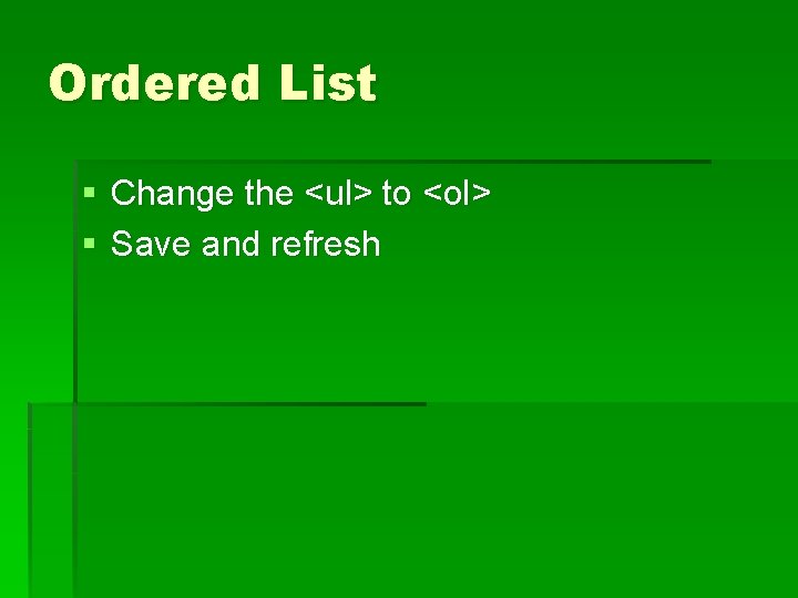 Ordered List § Change the <ul> to <ol> § Save and refresh 