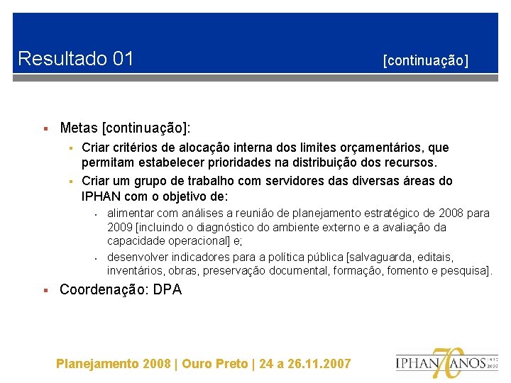 Resultado 01 § Metas [continuação]: § § Criar critérios de alocação interna dos limites