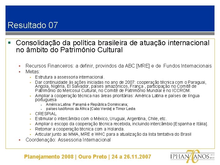 Resultado 07 § Consolidação da política brasileira de atuação internacional no âmbito do Patrimônio