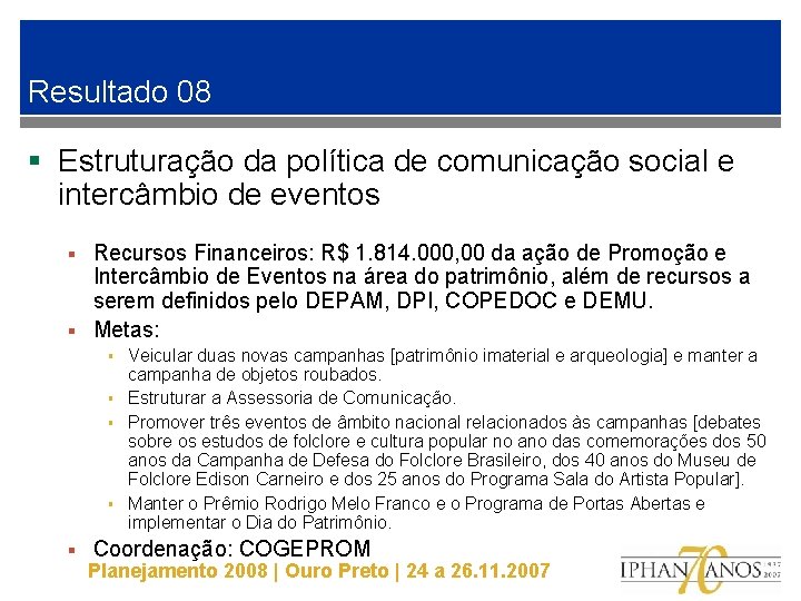 Resultado 08 § Estruturação da política de comunicação social e intercâmbio de eventos Recursos