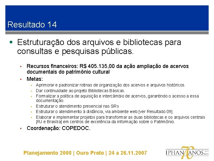 Resultado 14 § Estruturação dos arquivos e bibliotecas para consultas e pesquisas públicas. Recursos