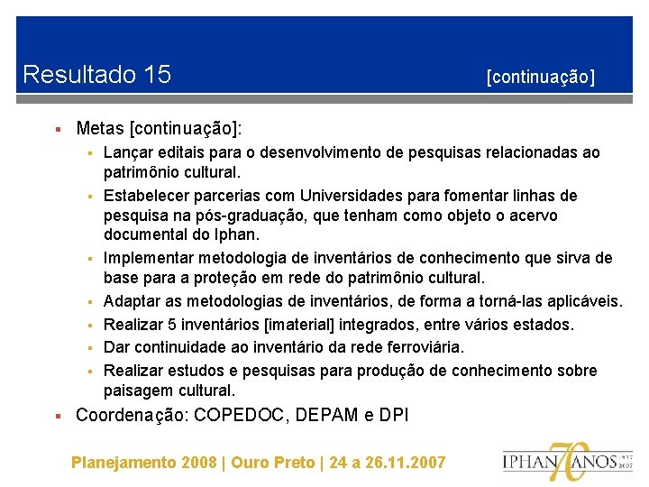 Resultado 15 § Metas [continuação]: § § § § [continuação] Lançar editais para o