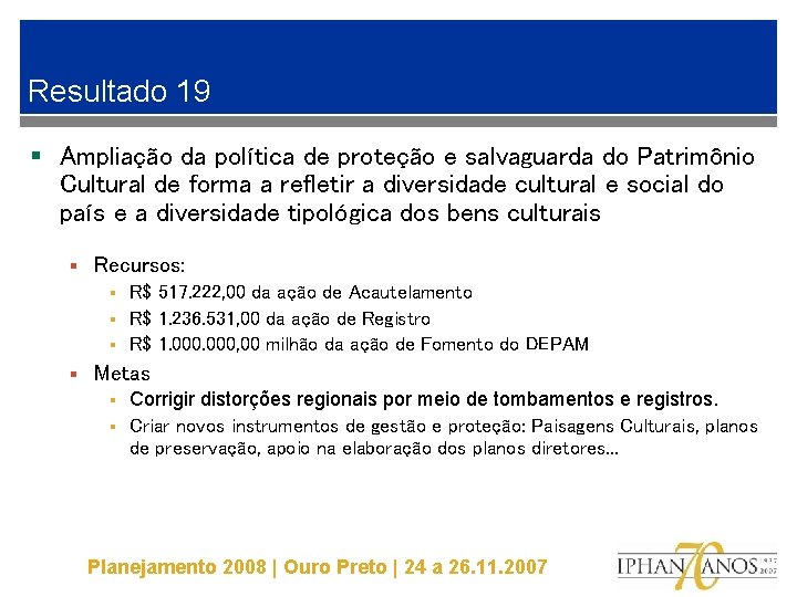 Resultado 19 § Ampliação da política de proteção e salvaguarda do Patrimônio Cultural de