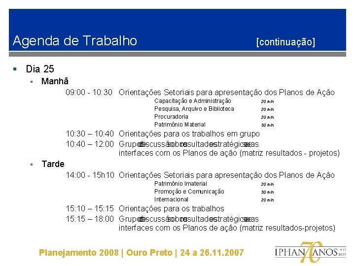 Agenda de Trabalho [continuação] § Dia 25 § Manhã 09: 00 - 10: 30