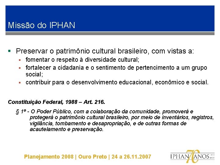 Missão do IPHAN § Preservar o patrimônio cultural brasileiro, com vistas a: fomentar o