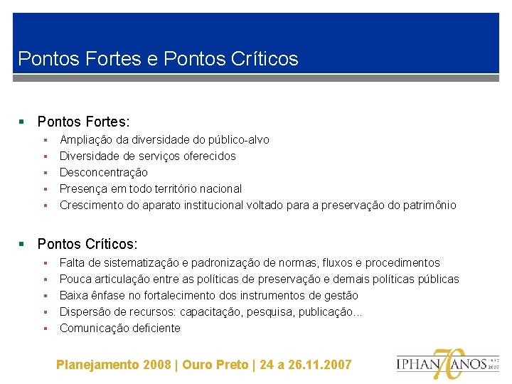 Pontos Fortes e Pontos Críticos § Pontos Fortes: § § § Ampliação da diversidade