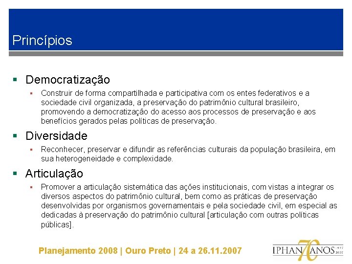 Princípios § Democratização § Construir de forma compartilhada e participativa com os entes federativos