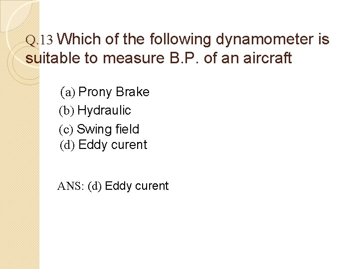 Q. 13 Which of the following dynamometer is suitable to measure B. P. of