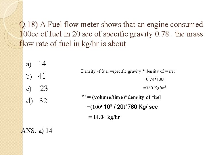 Q. 18) A Fuel flow meter shows that an engine consumed 100 cc of