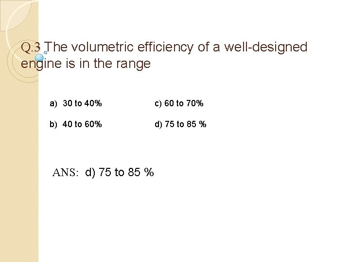Q. 3 The volumetric efficiency of a well-designed engine is in the range a)