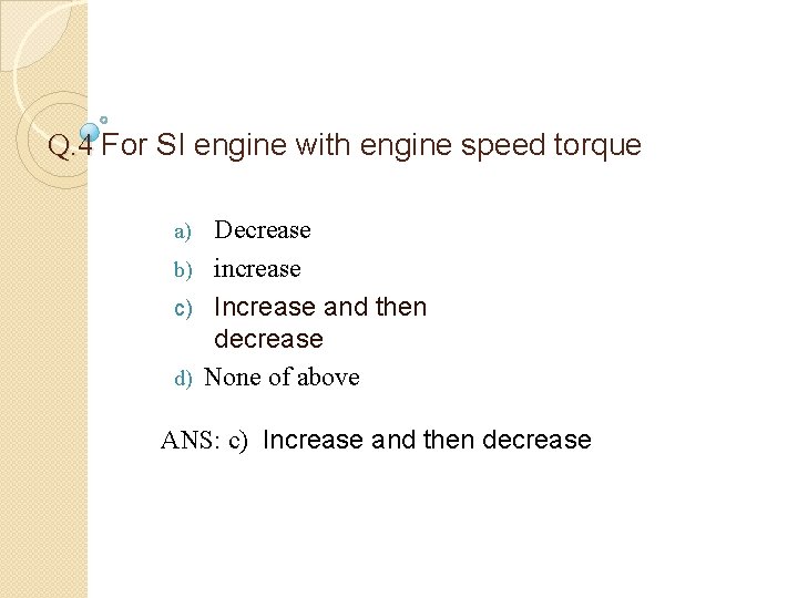Q. 4 For SI engine with engine speed torque Decrease b) increase c) Increase