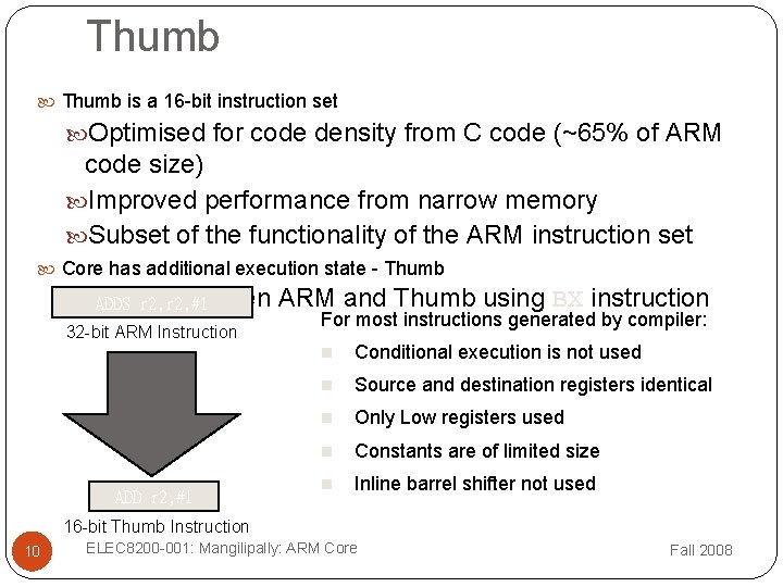 Thumb is a 16 -bit instruction set Optimised for code density from C code Thumb is a 16 -bit instruction set Optimised for code density from C code