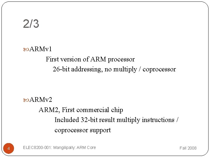 2/3 ARMv 1 First version of ARM processor 26 -bit addressing, no multiply / 2/3 ARMv 1 First version of ARM processor 26 -bit addressing, no multiply /