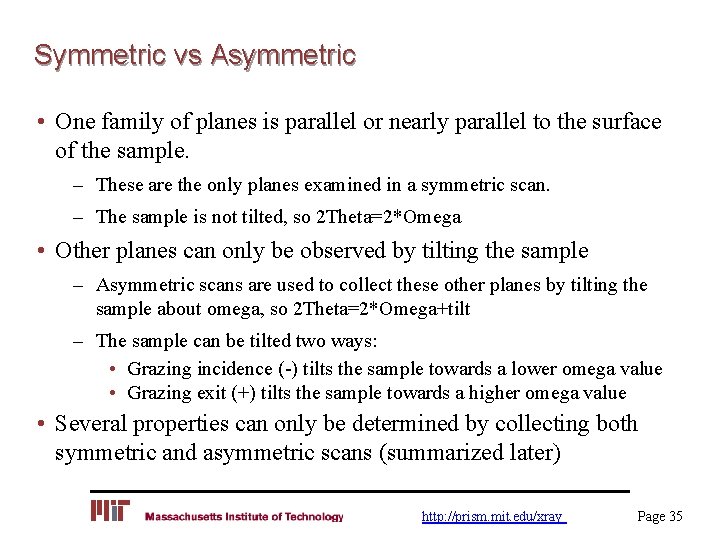 Symmetric vs Asymmetric • One family of planes is parallel or nearly parallel to