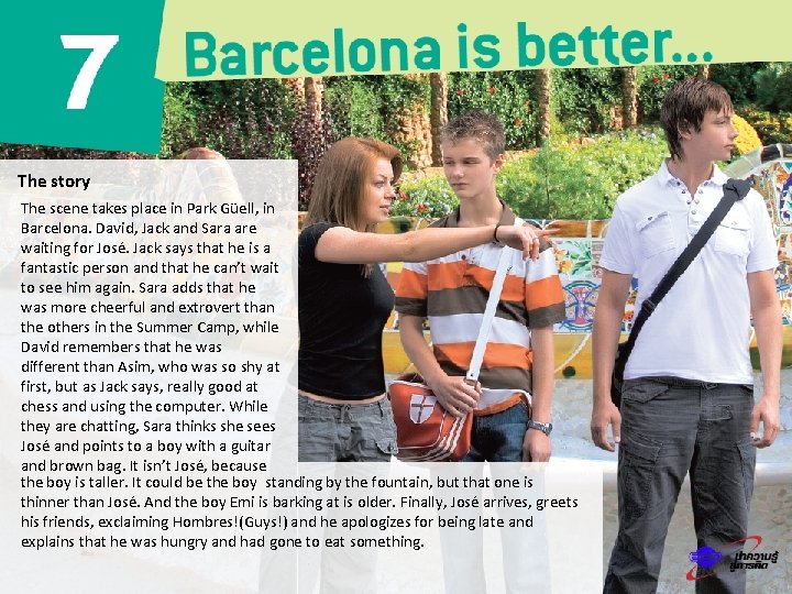 The story The scene takes place in Park Güell, in Barcelona. David, Jack and