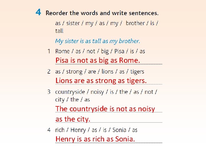 Pisa is not as big as Rome. Lions are as strong as tigers. The