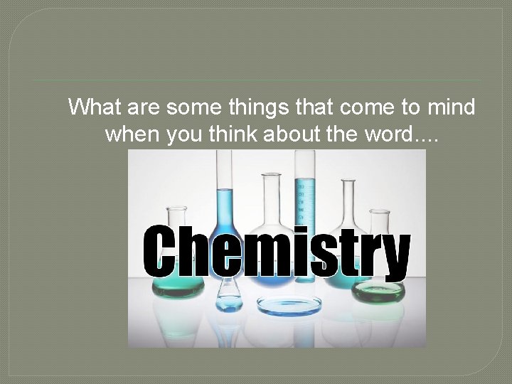 What are some things that come to mind when you think about the word.