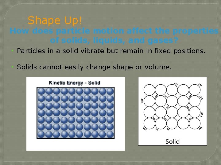 Shape Up! How does particle motion affect the properties of solids, liquids, and gases?
