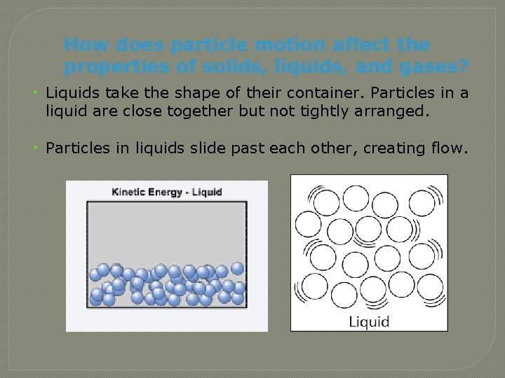 How does particle motion affect the properties of solids, liquids, and gases? • Liquids