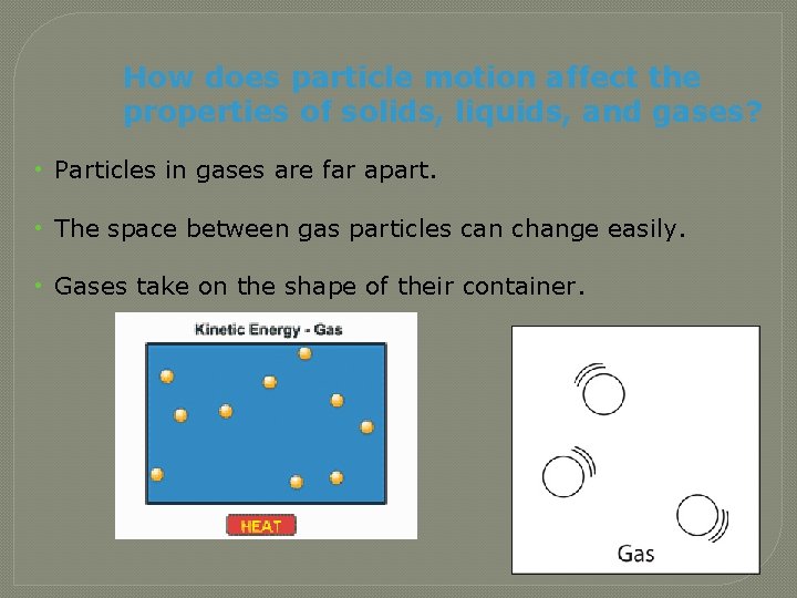 How does particle motion affect the properties of solids, liquids, and gases? • Particles