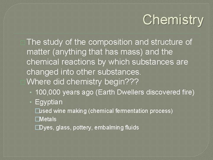 Chemistry � The study of the composition and structure of matter (anything that has