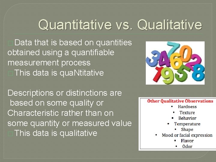 Quantitative vs. Qualitative � Data that is based on quantities obtained using a quantifiable
