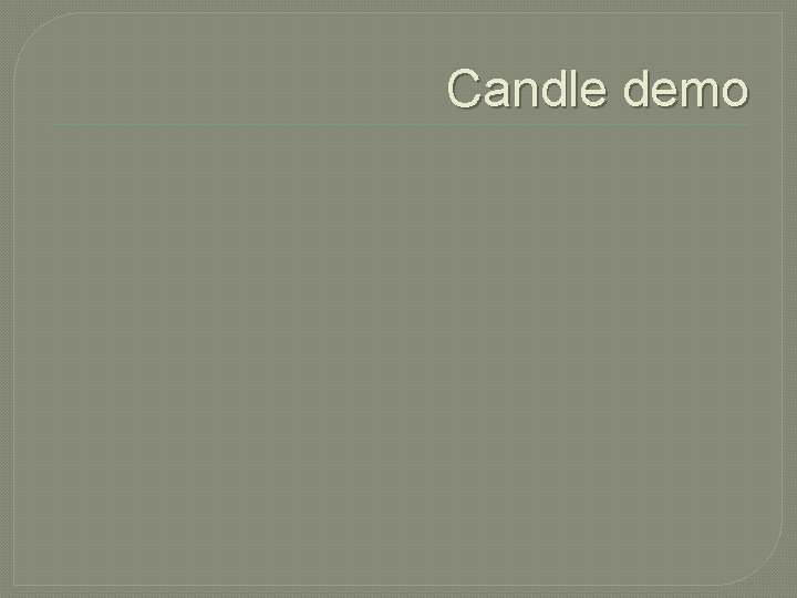 Candle demo 
