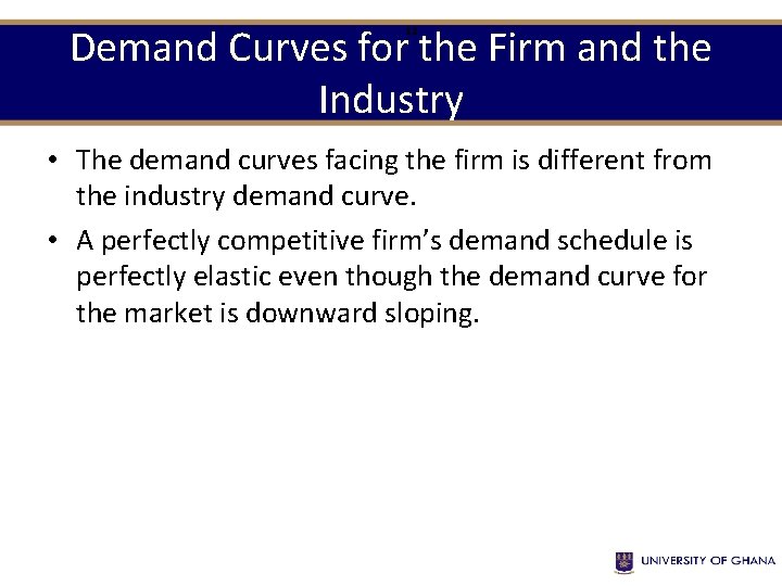 Demand Curves for the Firm and the Industry 12 • The demand curves facing