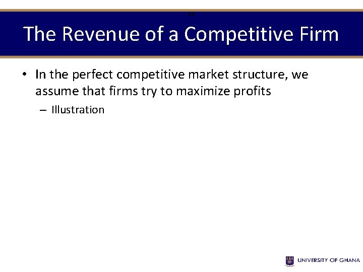 14 The Revenue of a Competitive Firm • In the perfect competitive market structure,