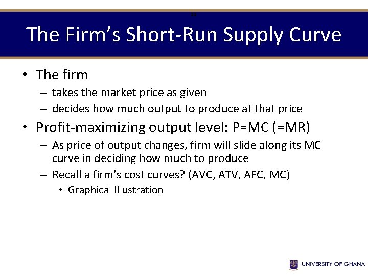 23 The Firm’s Short-Run Supply Curve • The firm – takes the market price