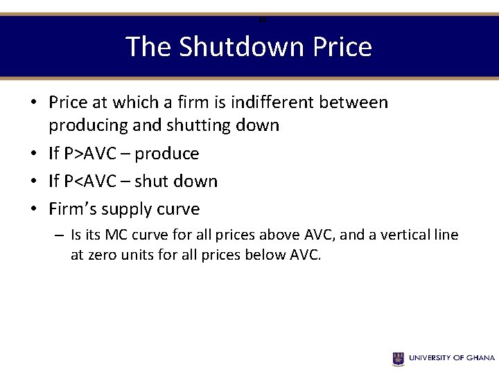 30 The Shutdown Price • Price at which a firm is indifferent between producing