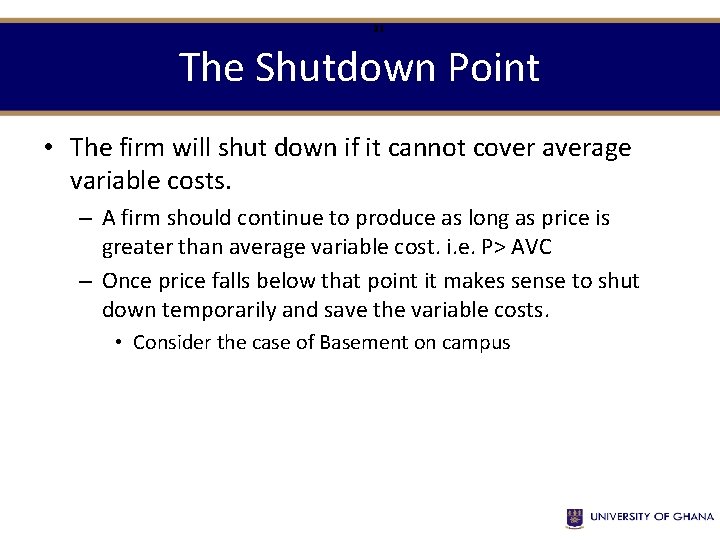 31 The Shutdown Point • The firm will shut down if it cannot cover