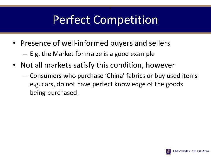 9 Perfect Competition • Presence of well-informed buyers and sellers – E. g. the