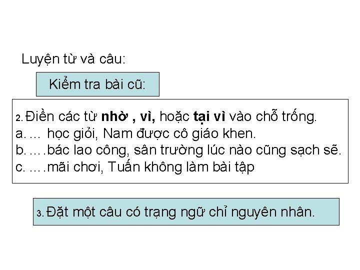 Luyện từ và câu: Kiểm tra bài cũ: 2. Điền các từ nhờ ,