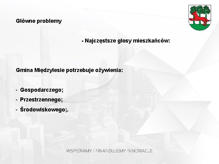 Główne problemy - Najczęstsze głosy mieszkańców: Gmina Międzylesie potrzebuje ożywienia: - Gospodarczego; - Przestrzennego;