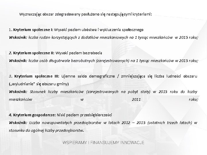 Wyznaczając obszar zdegradowany posłużono się następującymi kryteriami: 1. Kryterium społeczne I: Wysoki poziom ubóstwa