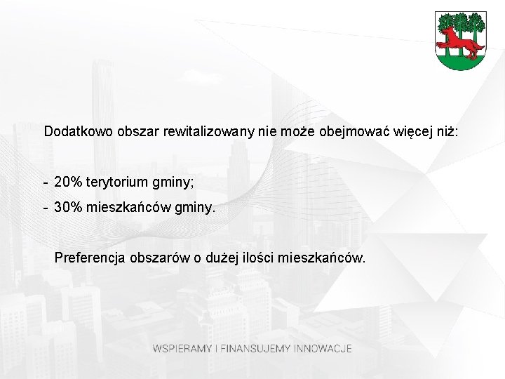 Dodatkowo obszar rewitalizowany nie może obejmować więcej niż: - 20% terytorium gminy; - 30%