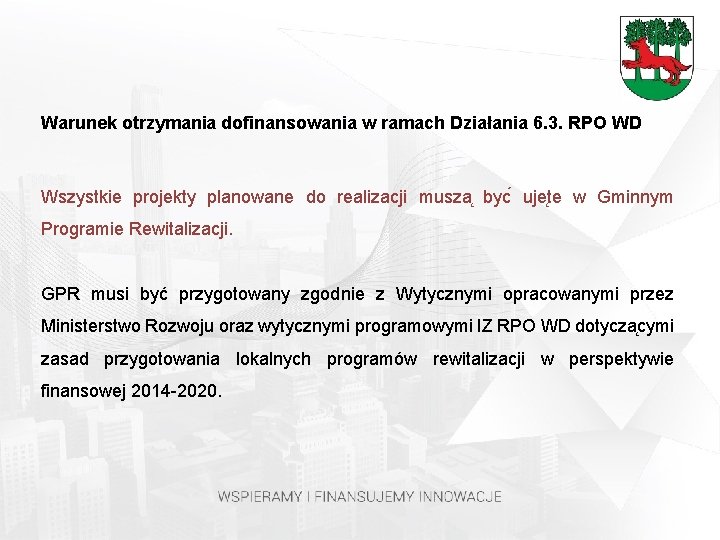 Warunek otrzymania dofinansowania w ramach Działania 6. 3. RPO WD Wszystkie projekty planowane do