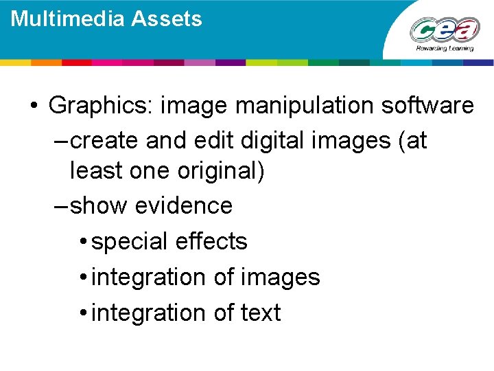 Multimedia Assets • Graphics: image manipulation software – create and edit digital images (at