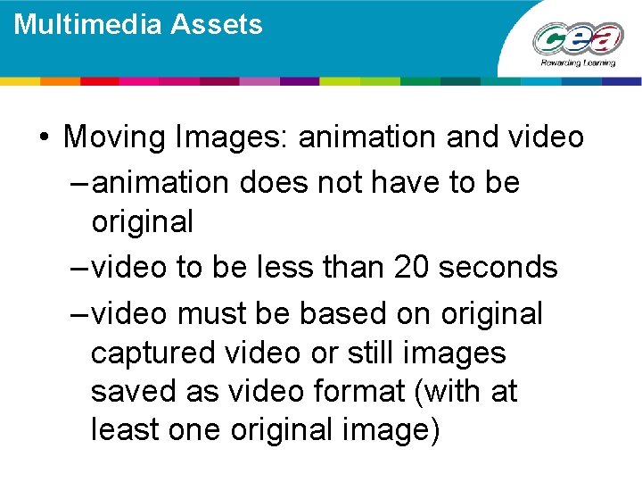 Multimedia Assets • Moving Images: animation and video – animation does not have to