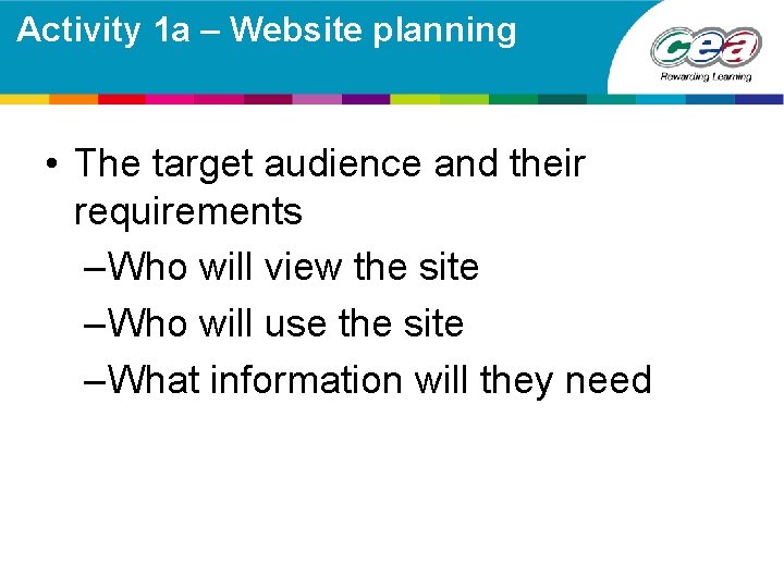 Activity 1 a – Website planning • The target audience and their requirements –