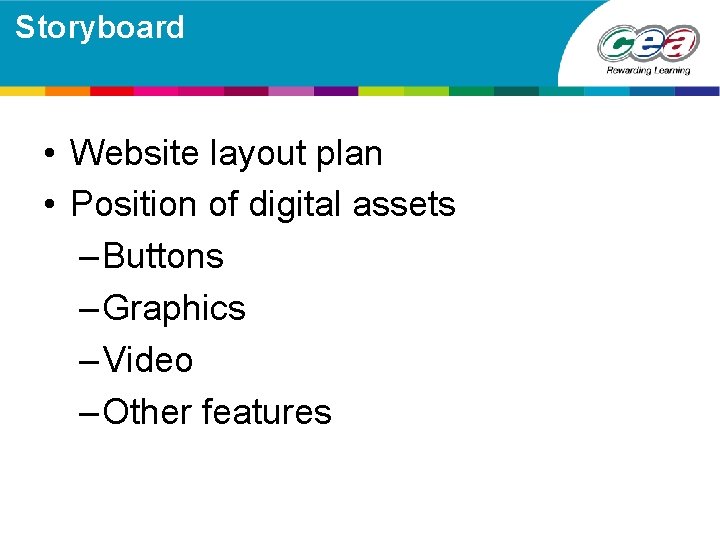 Storyboard • Website layout plan • Position of digital assets – Buttons – Graphics