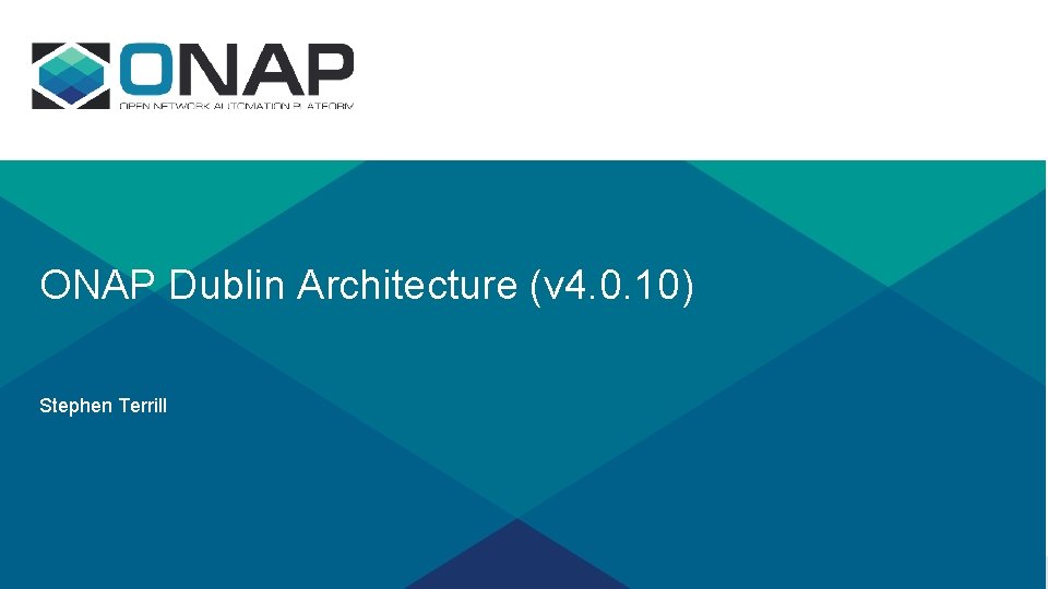 ONAP Dublin Architecture (v 4. 0. 10) Stephen Terrill 