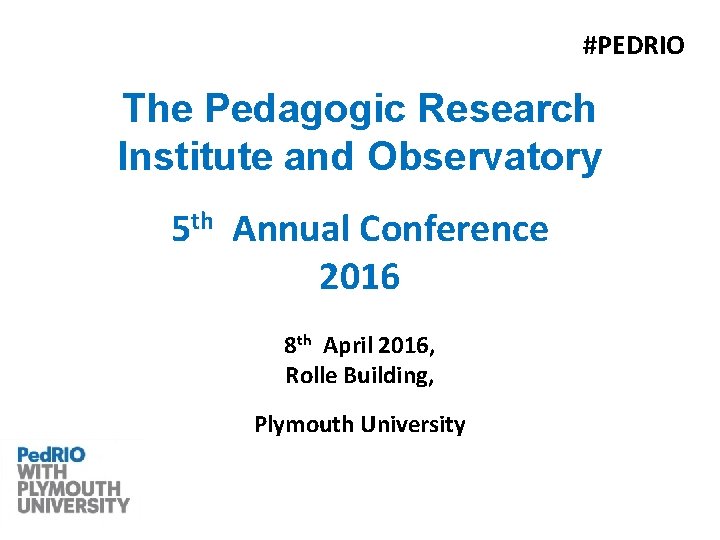 #PEDRIO The Pedagogic Research Institute and Observatory 5 th Annual Conference 2016 8 th