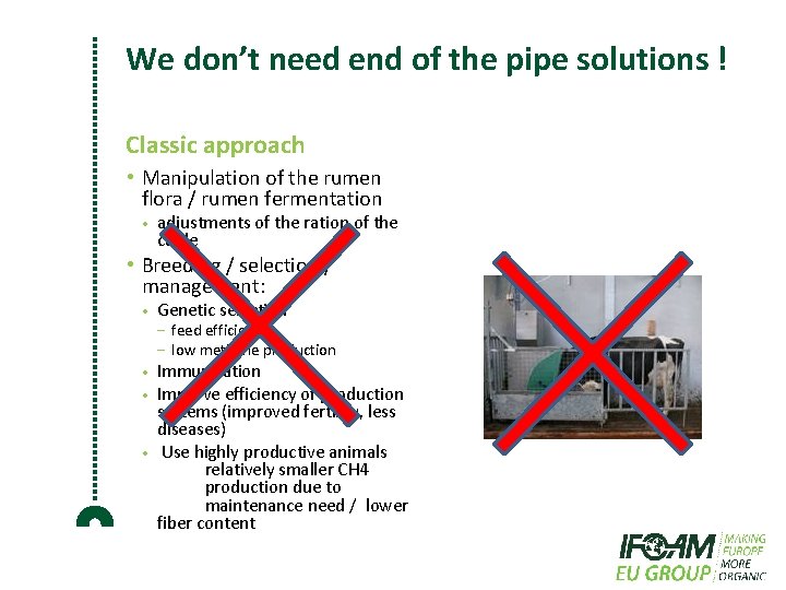 We don’t need end of the pipe solutions ! Classic approach • Manipulation of