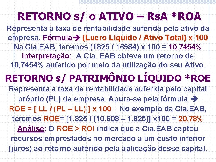 RETORNO s/ o ATIVO – Rs. A *ROA Representa a taxa de rentabilidade auferida