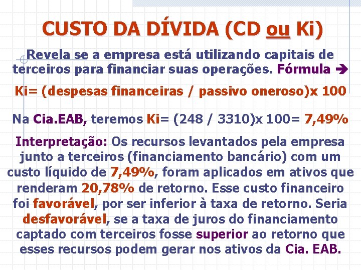 CUSTO DA DÍVIDA (CD ou Ki) Revela se a empresa está utilizando capitais de